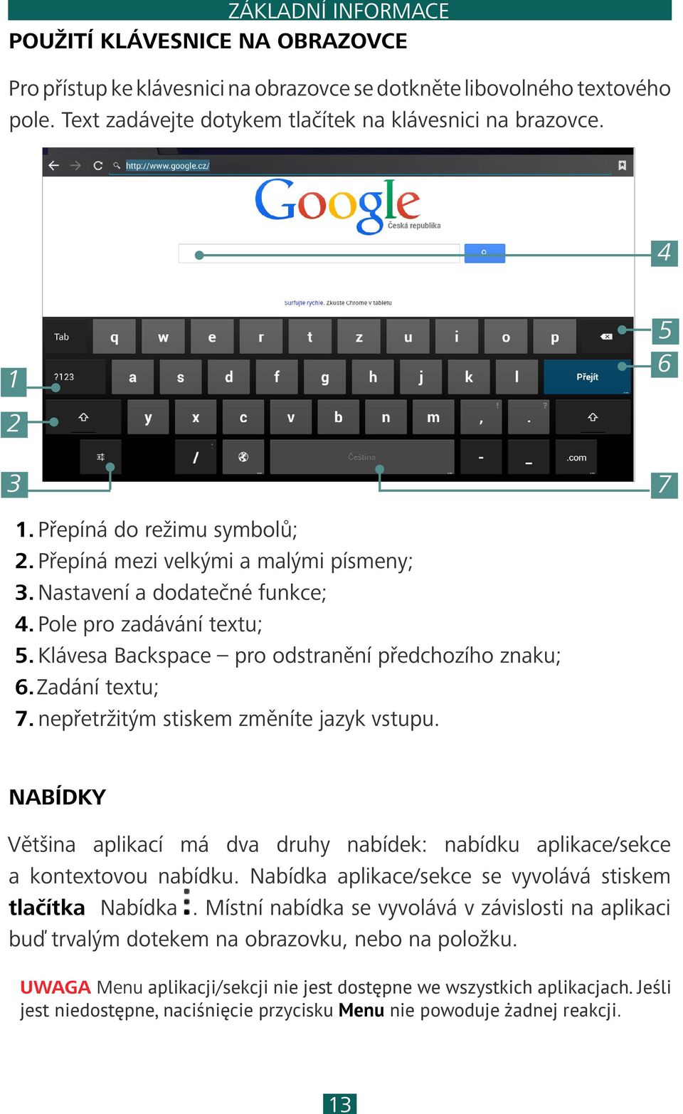 Klávesa Backspace pro odstranění předchozího znaku; 6. Zadání textu; 7. nepřetržitým stiskem změníte jazyk vstupu.