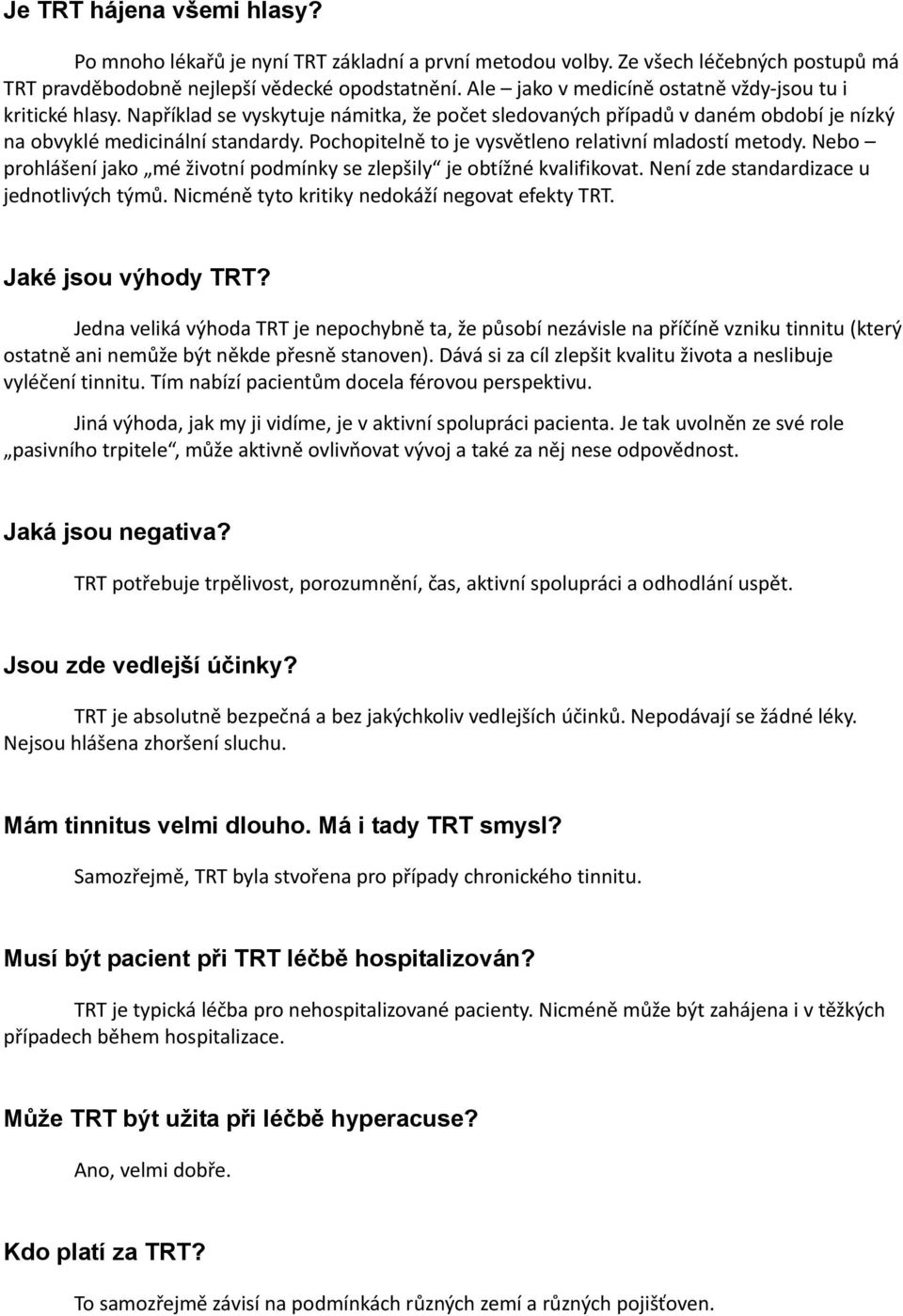 Pochopitelně to je vysvětleno relativní mladostí metody. Nebo prohlášení jako mé životní podmínky se zlepšily je obtížné kvalifikovat. Není zde standardizace u jednotlivých týmů.