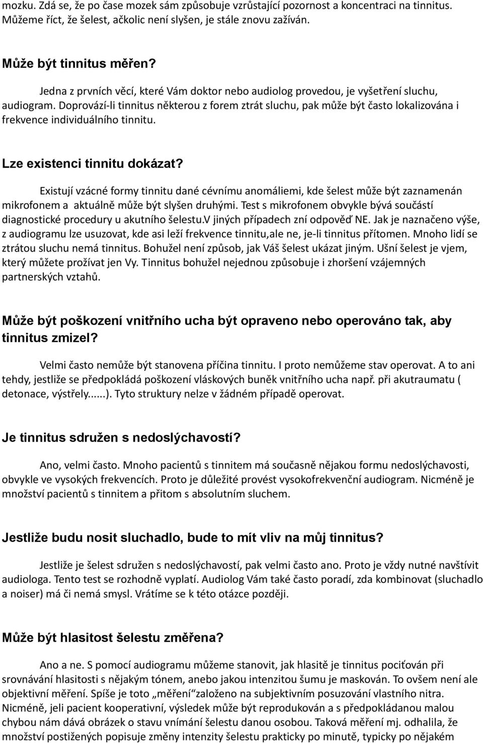 Doprovází-li tinnitus některou z forem ztrát sluchu, pak může být často lokalizována i frekvence individuálního tinnitu. Lze existenci tinnitu dokázat?