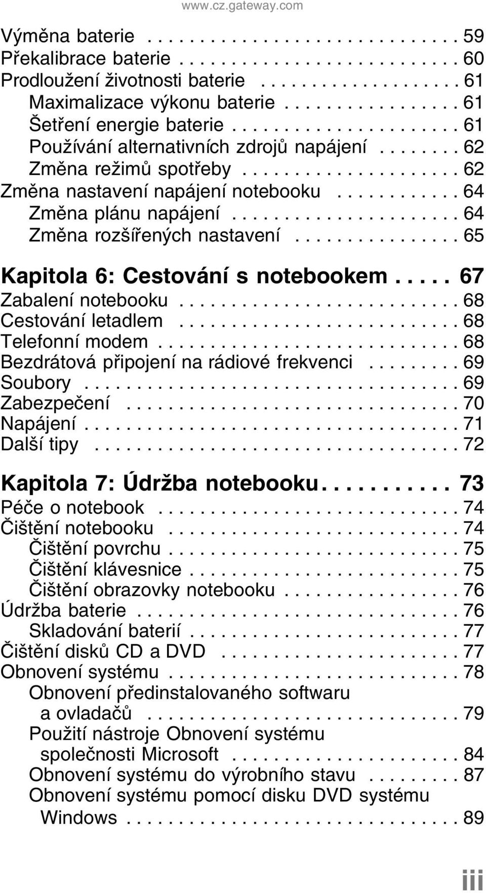 ........... 64 Změna plánu napájení...................... 64 Změna rozšířených nastavení................ 65 Kapitola 6: Cestování s notebookem..... 67 Zabalení notebooku........................... 68 Cestování letadlem.