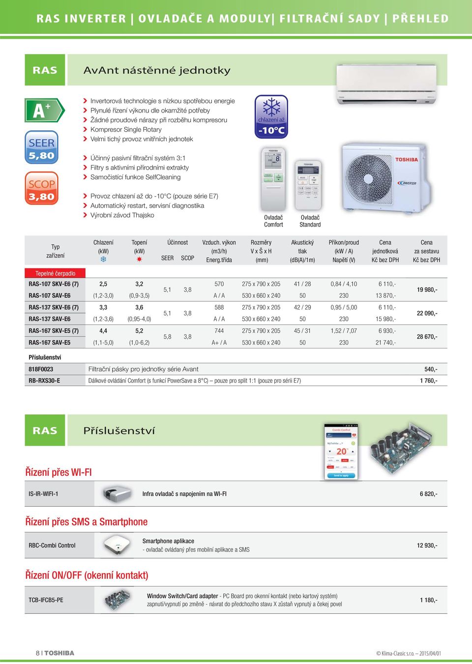 SelfCleaning Provoz chlazení až do -10 C (pouze série E7) Automatický restart, servisní diagnostika Výrobní závod Thajsko chlazení až -10 C Ovladač Comfort Ovladač Standard zařízení Chlazení Topení