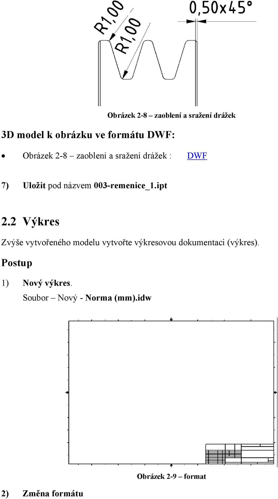 2 Výkres Zvýše vytvořeného modelu vytvořte výkresovou dokumentaci (výkres).