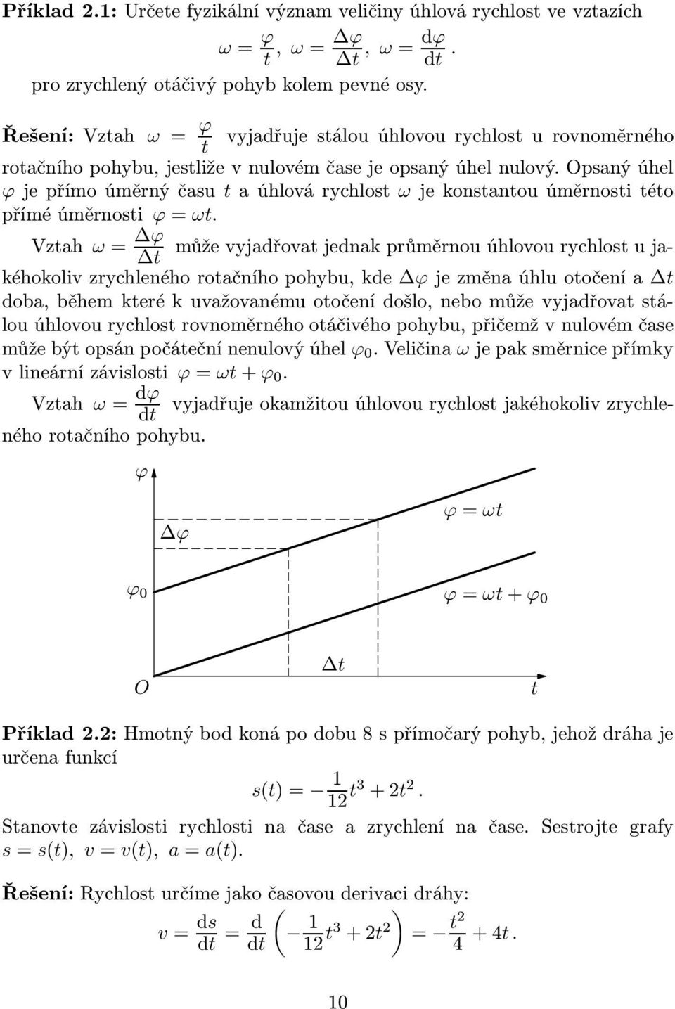 Opsaný úhel ϕjepřímoúměrnýčasu taúhlovárychlost ωjekonstantouúměrnostitéto příméúměrnosti ϕ=ωt.