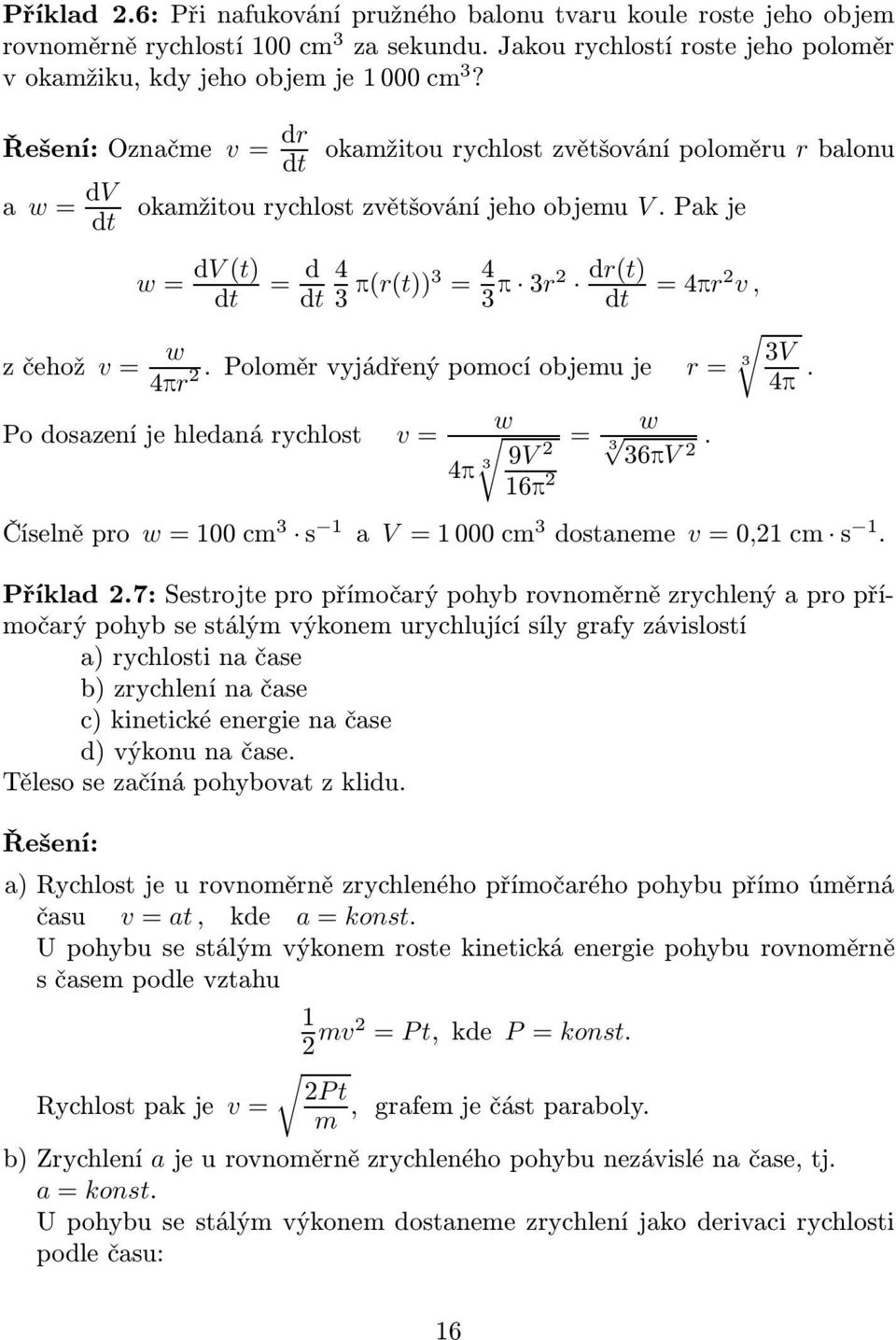 Pak je w= dv(t) = d 4 3 p(r(t))3 = 4 p 3r2 dr(t) =4pr 3 2 v, zčehož v= w 3 3V 4pr2.Poloměrvyjádřenýpomocíobjemuje r= 4p. w Po dosazení je hledaná rychlost v = = 9V 2 4p 3 16p 2 w 3 36pV 2.