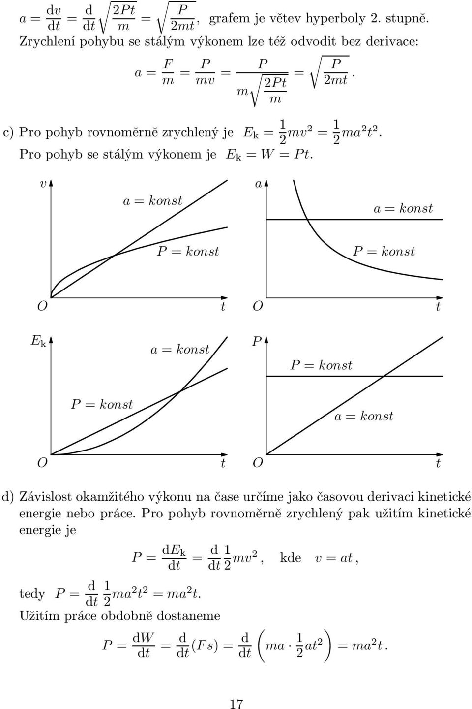 v a=konst a a=konst P= konst P= konst O t O t E k a=konst P P= konst P= konst a=konst O t O t d) Závislost okamžitého výkonu na čase určíme jako časovou derivaci