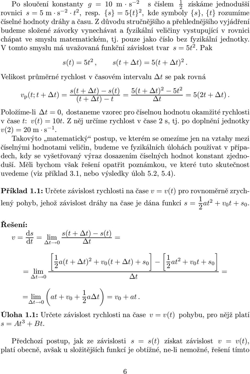 pouze jako číslo bez fyzikální jednotky. Vtomtosmyslumáuvažovanáfunkčnízávislosttvar s=5t 2.Pak s(t)=5t 2, s(t+ t)=5(t+ t) 2.