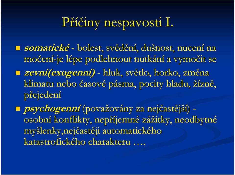 zevní(exogenn (exogenní) - hluk, světlo, horko, změna klimatu nebo časové pásma, pocity hladu, žízně,