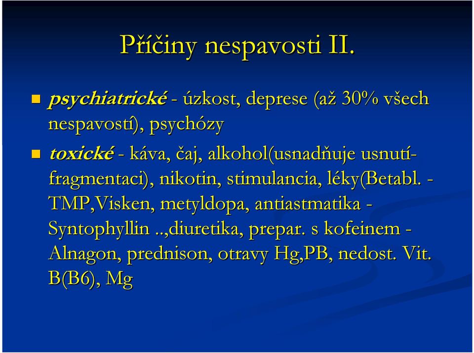 čaj, alkohol(usnadňuje uje usnutí- fragmentaci), nikotin, stimulancia,, léky( l