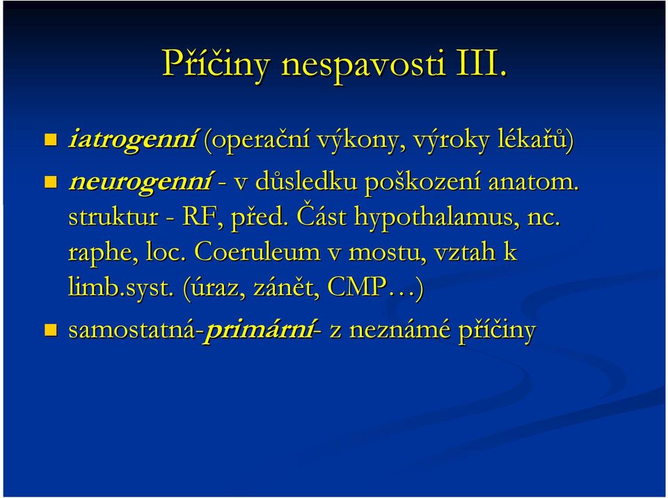 d poškozen kození anatom. struktur - RF, před. p Část hypothalamus, nc.