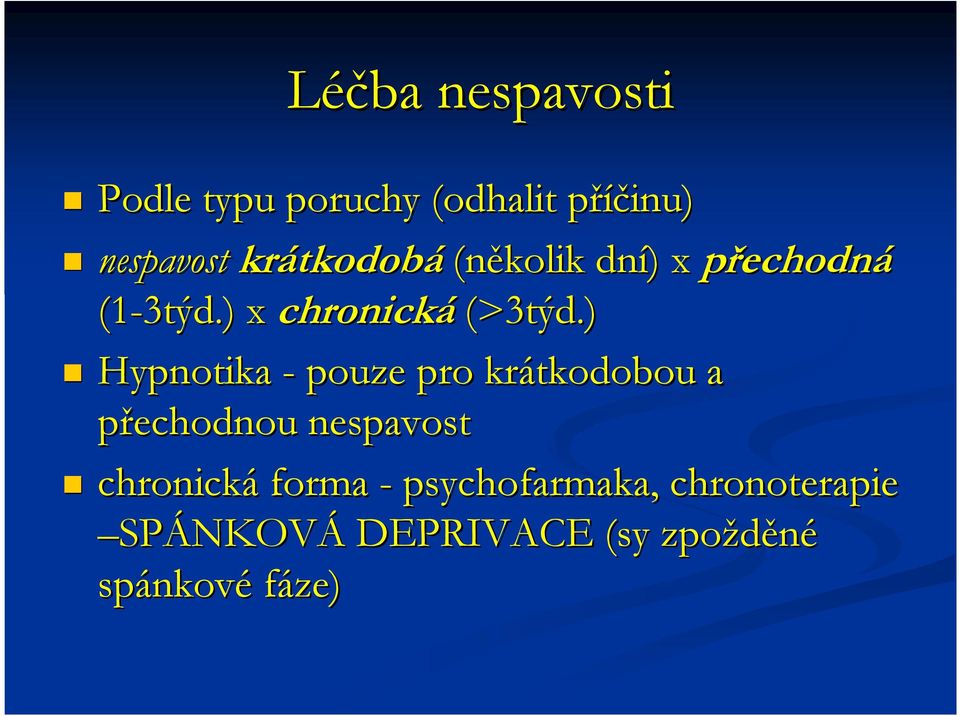 ) Hypnotika - pouze pro krátkodobou a přechodnou nespavost chronická forma