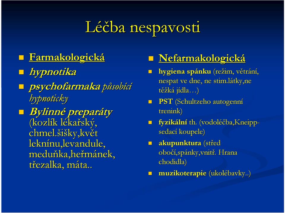 . m Nefarmakologická hygiena spánku (režim, větrv trání, nespat ve dne, ne stim.l.látky,ne těžká jídla ) PST (Schultzeho autogenní trenink) fyzikáln lní th.