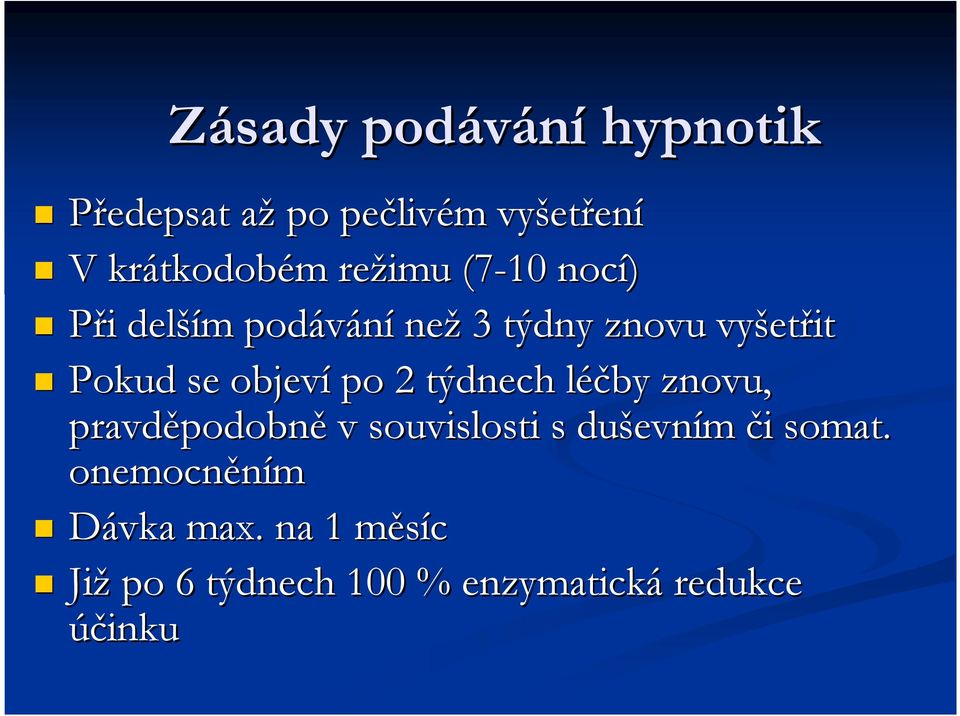 Pokud se objeví po 2 týdnech léčby l znovu, pravděpodobn podobně v souvislosti s duševn