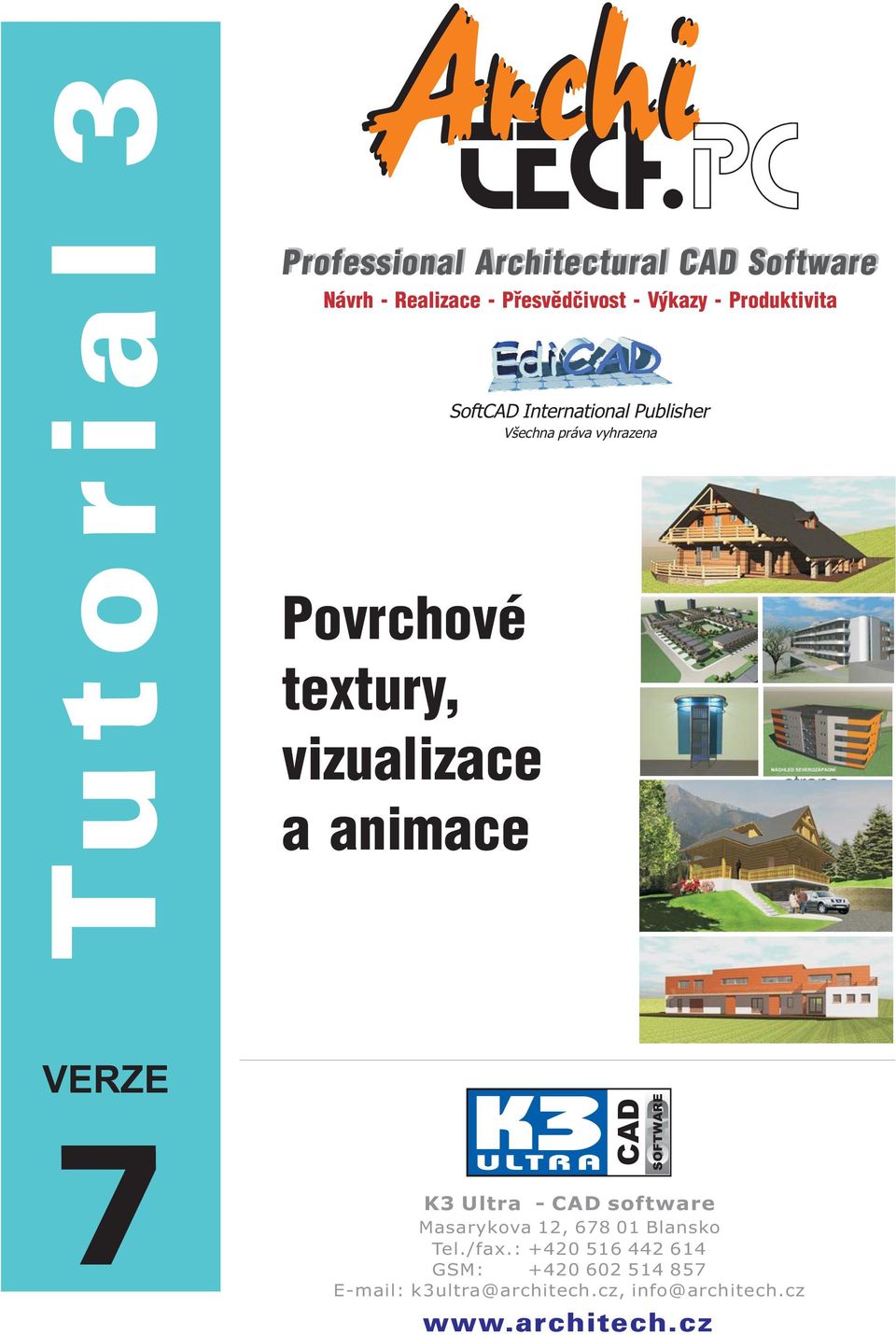 Všechna práva vyhrazena strana VERZE 7 3 ULTRA CAD K3 Ultra - CAD software Masarykova 12, 678 01 Blansko Tel.