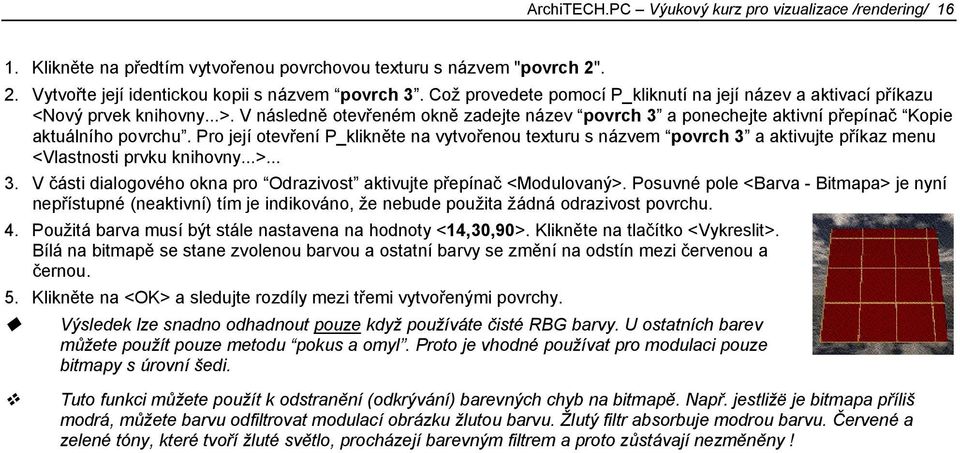 Pro její otevření P_klikněte na vytvořenou texturu s názvem povrch 3 a aktivujte příkaz menu <Vlastnosti prvku knihovny...>... 3. V části dialogového okna pro Odrazivost aktivujte přepínač <Modulovaný>.