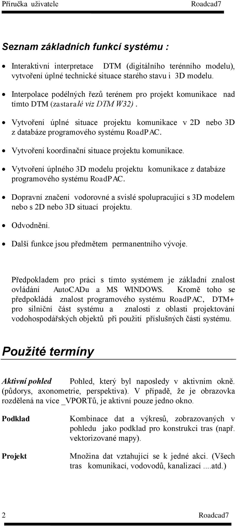 Vytvoření koordinační situace projektu komunikace. Vytvoření úplného 3D modelu projektu komunikace z databáze programového systému RoadPAC.