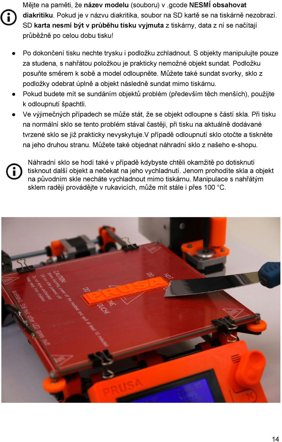 S objekty manipulujte pouze za studena, s nahřátou položkou je prakticky nemožné objekt sundat. Podložku posuňte směrem k sobě a model odloupněte.