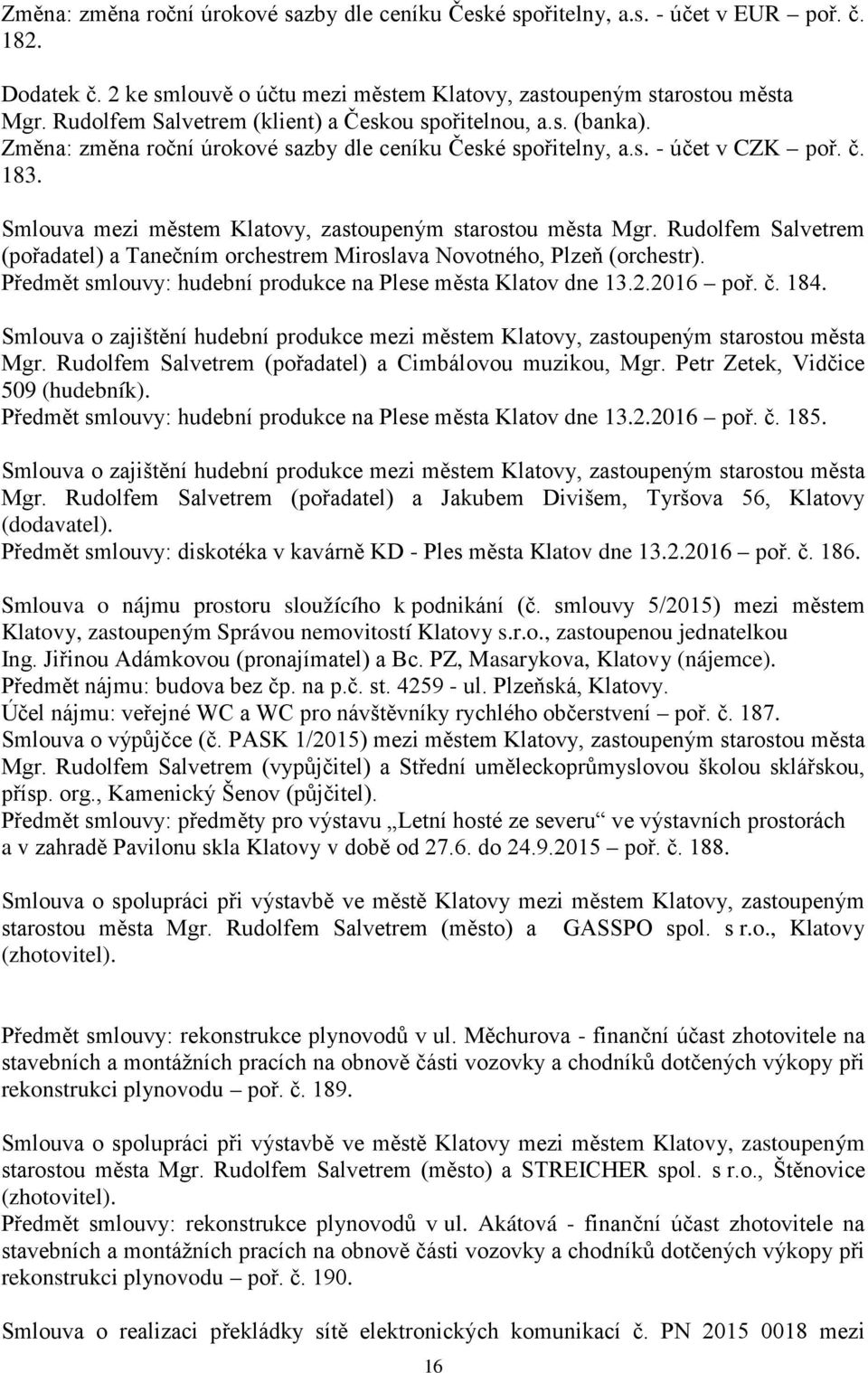 Smlouva mezi městem Klatovy, zastoupeným starostou města Mgr. Rudolfem Salvetrem (pořadatel) a Tanečním orchestrem Miroslava Novotného, Plzeň (orchestr).