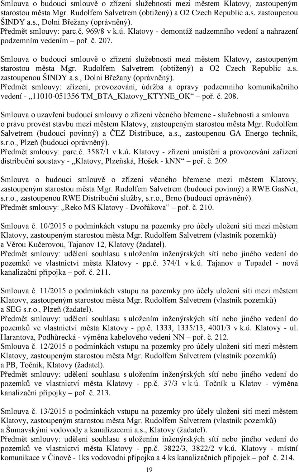 Předmět smlouvy: zřízení, provozování, údržba a opravy podzemního komunikačního vedení - 11010-051356 TM_BTA_Klatovy_KTYNE_OK poř. č. 208.