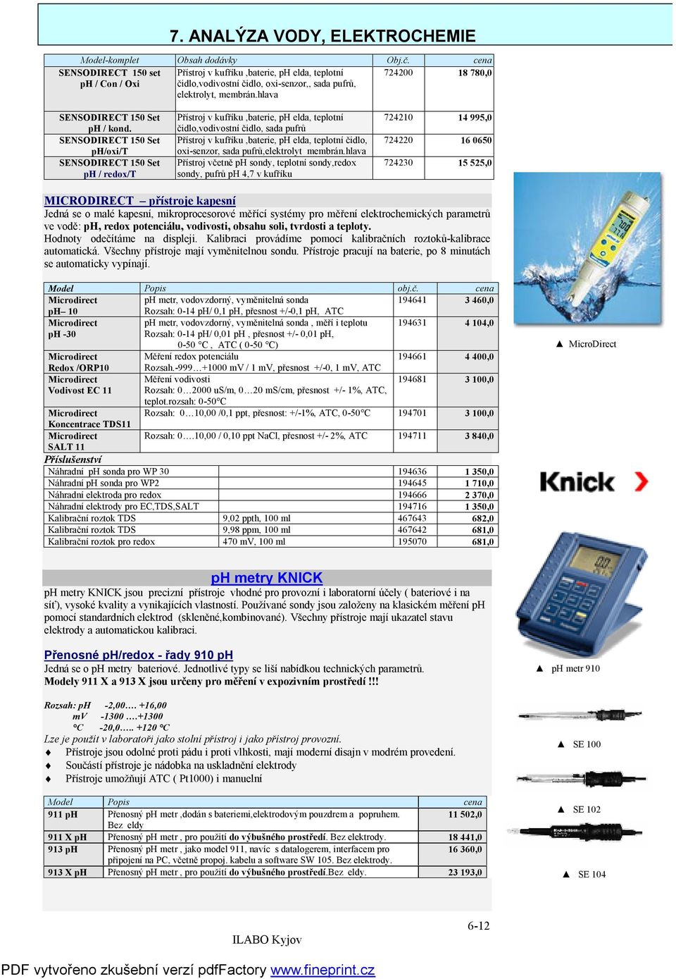 SENSODIRECT 150 Set ph/oxi/t SENSODIRECT 150 Set ph / redox/t Přístroj v kufříku,baterie, ph elda, teplotní čidlo,vodivostní čidlo, sada pufrů Přístroj v kufříku,baterie, ph elda, teplotní čidlo,