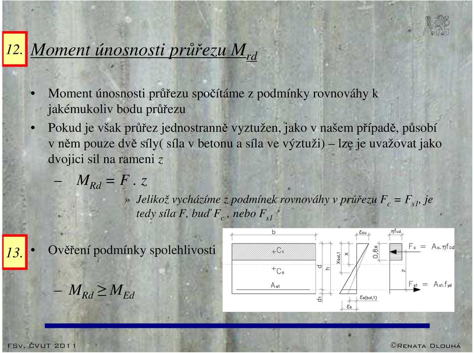 betonu a síla ve výztuži) lze je uvažovat jako dvojici sil na rameni z M Rd = F.