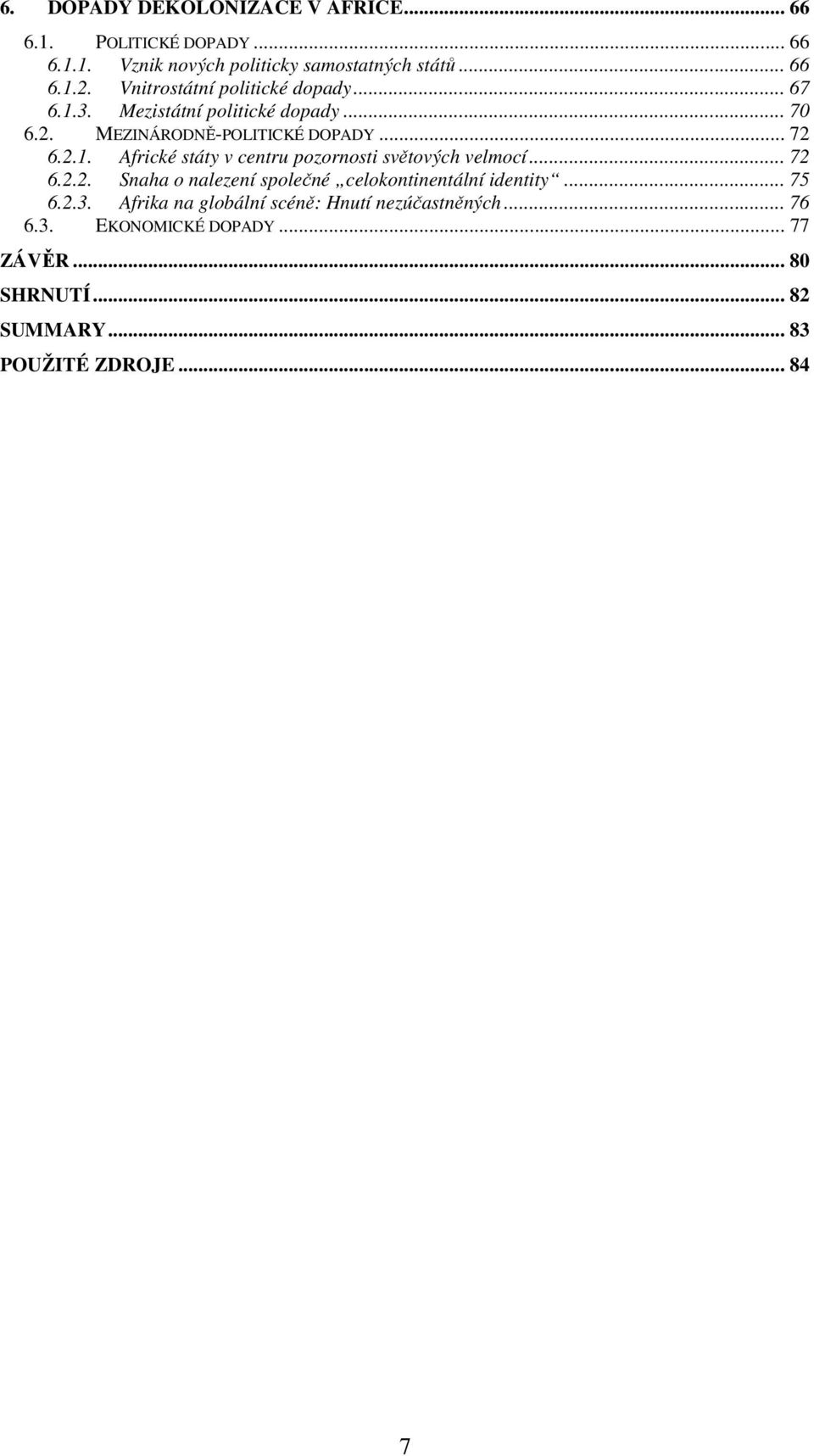 .. 72 6.2.2. Snaha o nalezení společné celokontinentální identity... 75 6.2.3. Afrika na globální scéně: Hnutí nezúčastněných... 76 6.