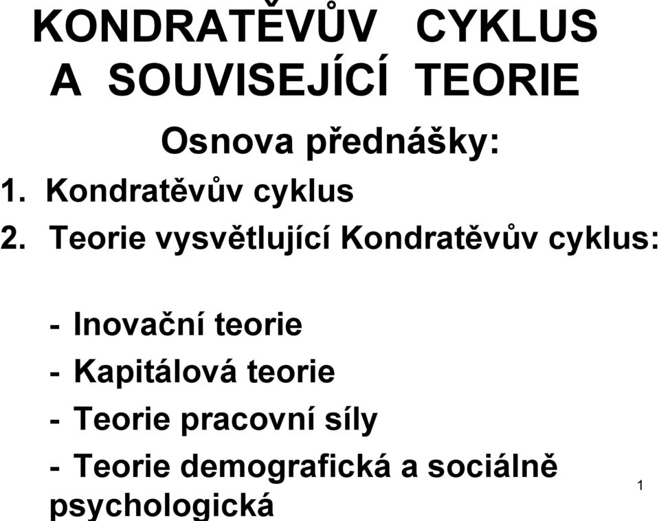 Teorie vysvětlující Kondratěvův cyklus: - Inovační teorie