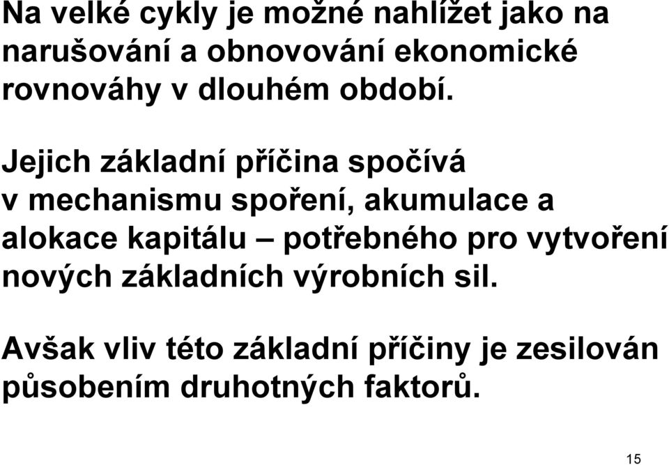 Jejich základní příčina spočívá v mechanismu spoření, akumulace a alokace