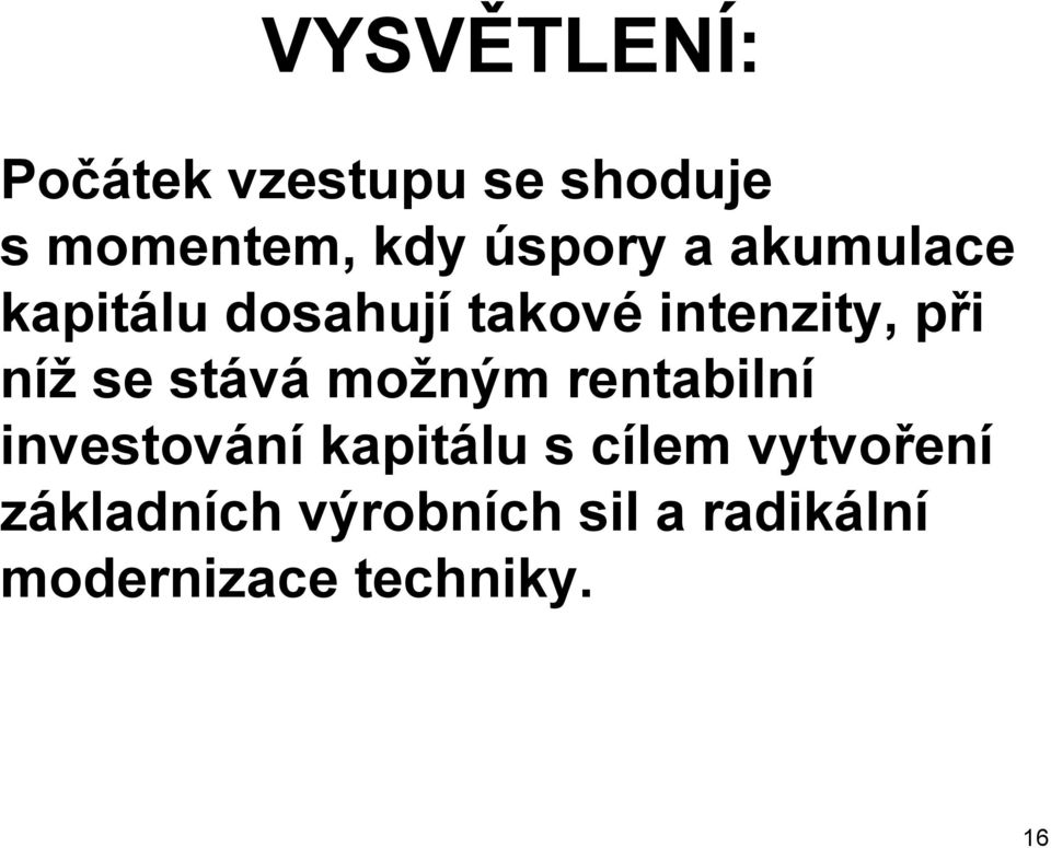 níž se stává možným rentabilní investování kapitálu s cílem