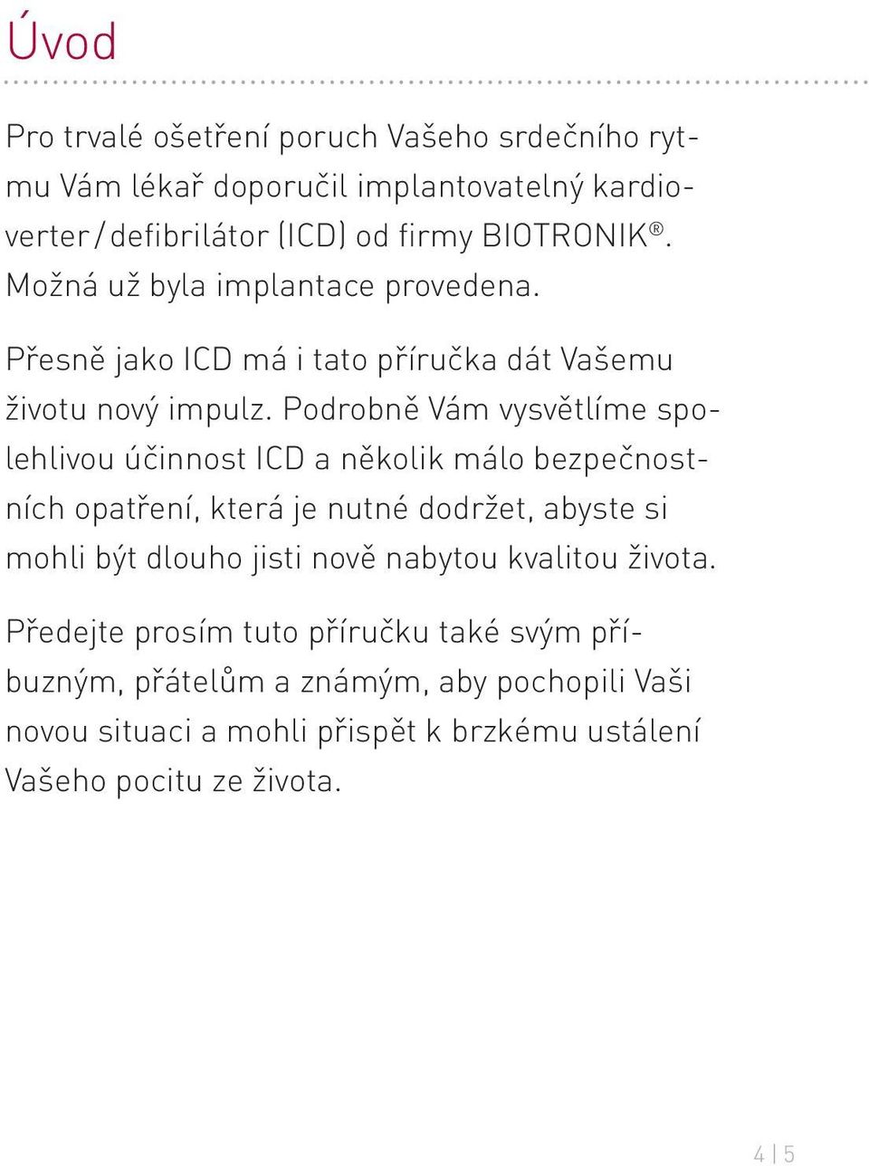 Podrobně Vám vysvětlíme spolehlivou účinnost ICD a několik málo bezpečnostních opatření, která je nutné dodržet, abyste si mohli být dlouho jisti