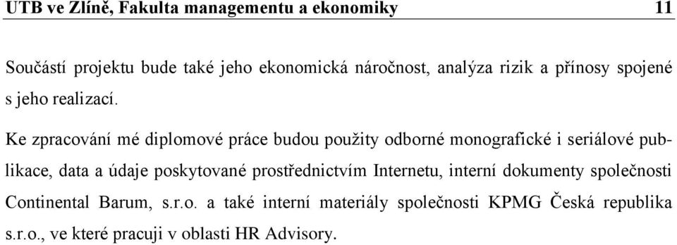 Ke zpracování mé diplomové práce budou použity odborné monografické i seriálové publikace, data a údaje