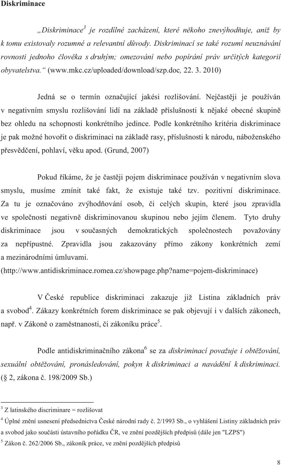 2010) Jedná se o termín ozna ující jakési rozlišování.