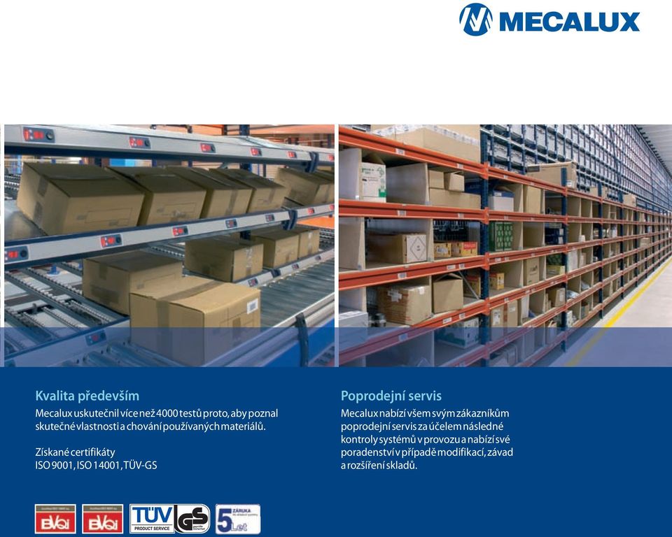Získané certifikáty ISO 9001, ISO 14001, TÜV-GS Poprodejní servis Mecalux nabízí všem svým