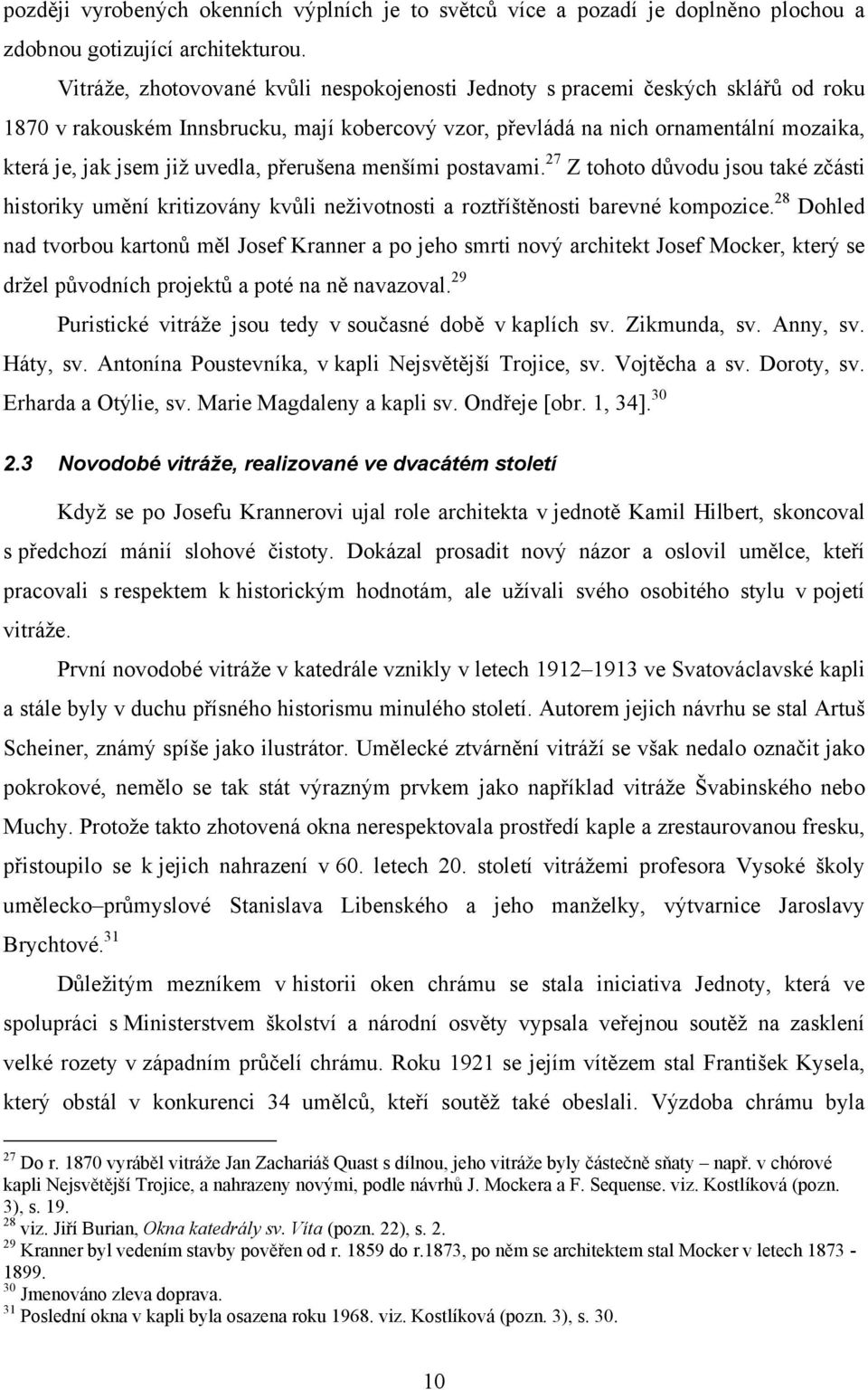 uvedla, přerušena menšími postavami. 27 Z tohoto důvodu jsou také zčásti historiky umění kritizovány kvůli neživotnosti a roztříštěnosti barevné kompozice.