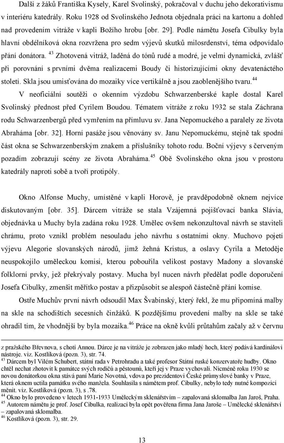 Podle námětu Josefa Cibulky byla hlavní obdélníková okna rozvržena pro sedm výjevů skutků milosrdenství, téma odpovídalo přání donátora.