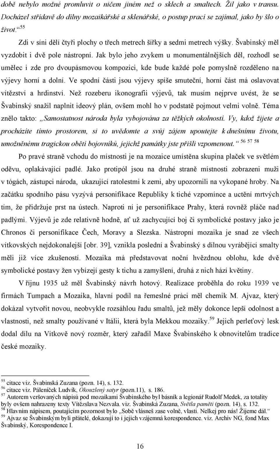 Jak bylo jeho zvykem u monumentálnějších děl, rozhodl se umělec i zde pro dvoupásmovou kompozici, kde bude každé pole pomyslně rozděleno na výjevy horní a dolní.