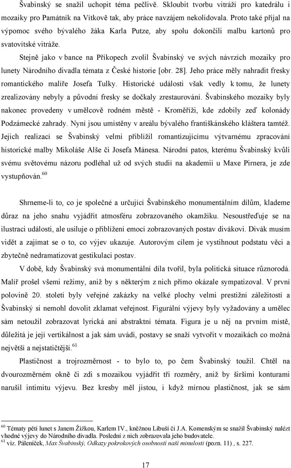 Stejně jako v bance na Příkopech zvolil Švabinský ve svých návrzích mozaiky pro lunety Národního divadla témata z České historie [obr. 28].