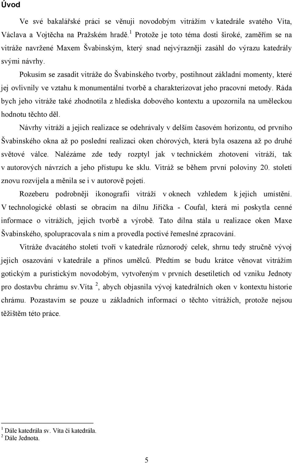 Pokusím se zasadit vitráže do Švabinského tvorby, postihnout základní momenty, které jej ovlivnily ve vztahu k monumentální tvorbě a charakterizovat jeho pracovní metody.