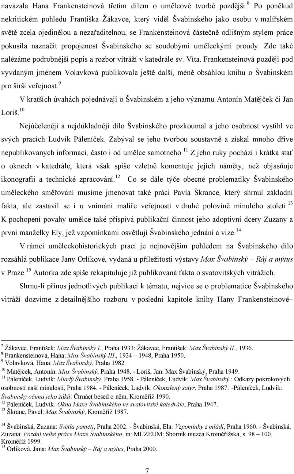 naznačit propojenost Švabinského se soudobými uměleckými proudy. Zde také nalézáme podrobnější popis a rozbor vitráží v katedrále sv. Víta.