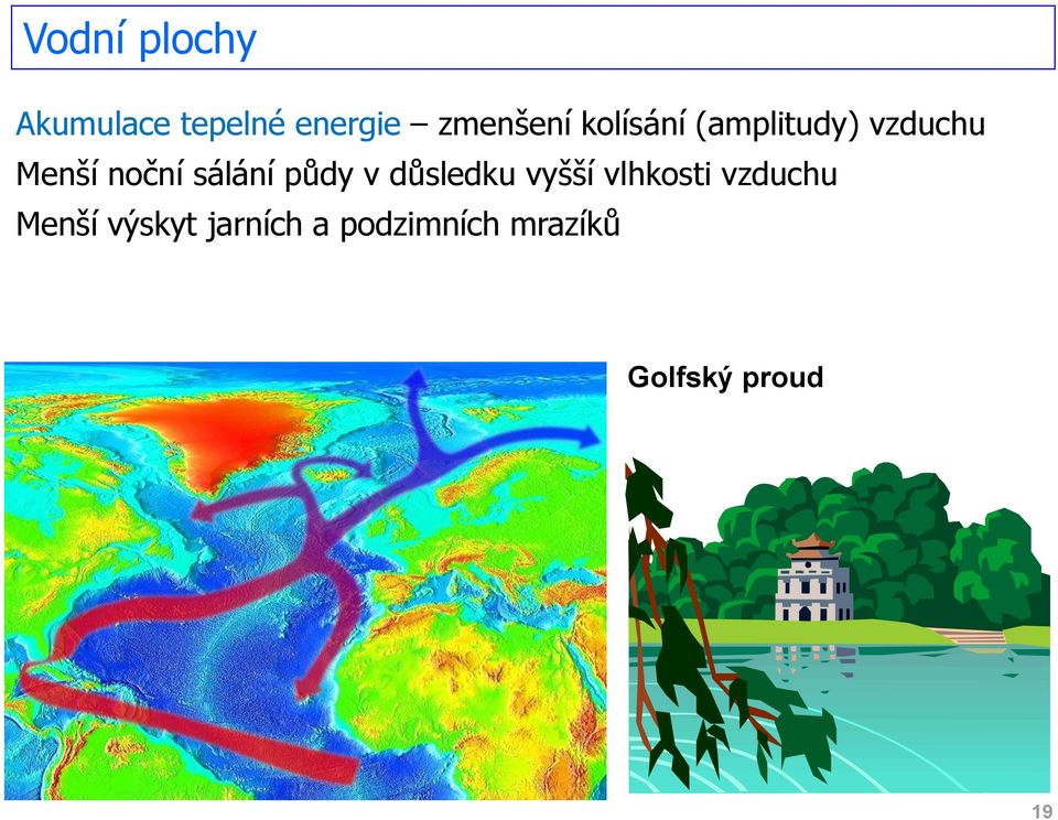 půdy v důsledku vyšší vlhkosti vzduchu Menší