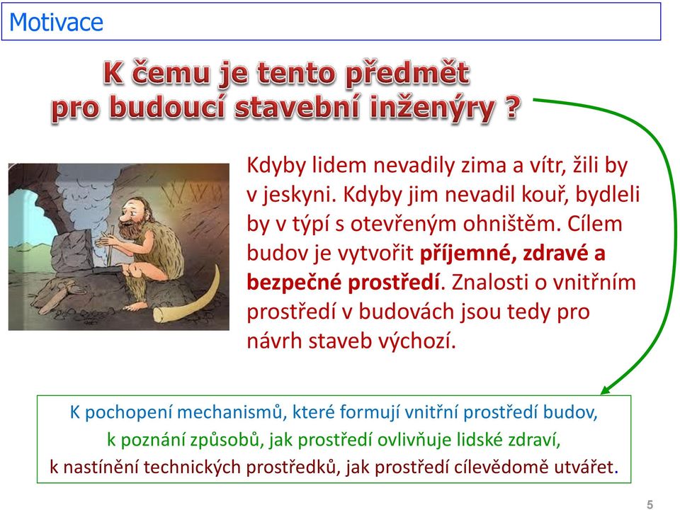 Cílem budov je vytvořit příjemné, zdravé a bezpečné prostředí.