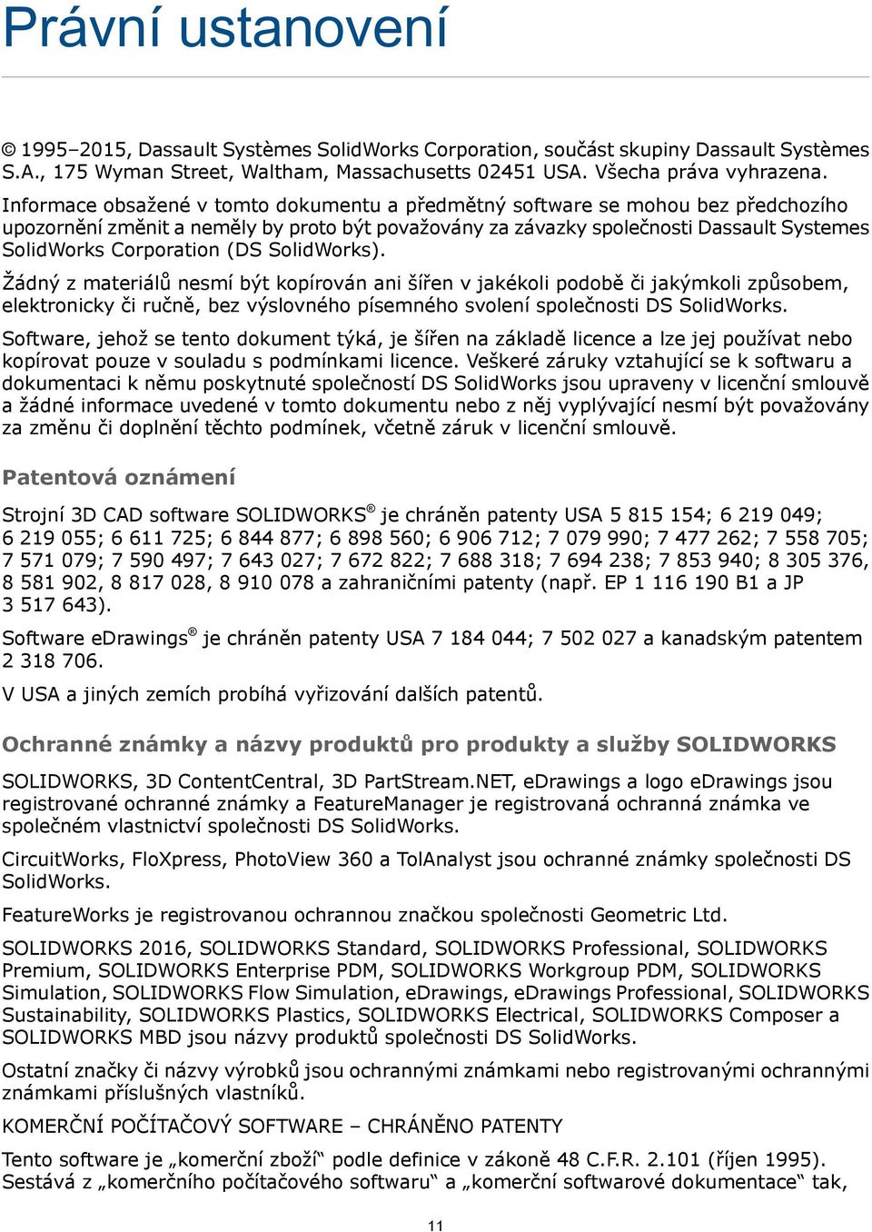 (DS SolidWorks). Žádný z materiálů nesmí být kopírován ani šířen v jakékoli podobě či jakýmkoli způsobem, elektronicky či ručně, bez výslovného písemného svolení společnosti DS SolidWorks.