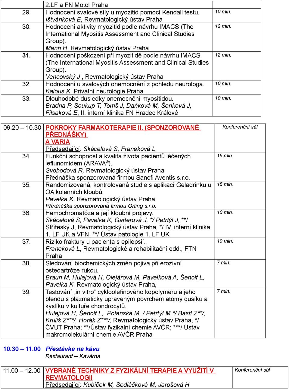 Hodnocení poškození při myozitidě podle návrhu IMACS (The International Myositis Assessment and Clinical Studies Group). Vencovský J, Revmatologický ústav Praha 32.