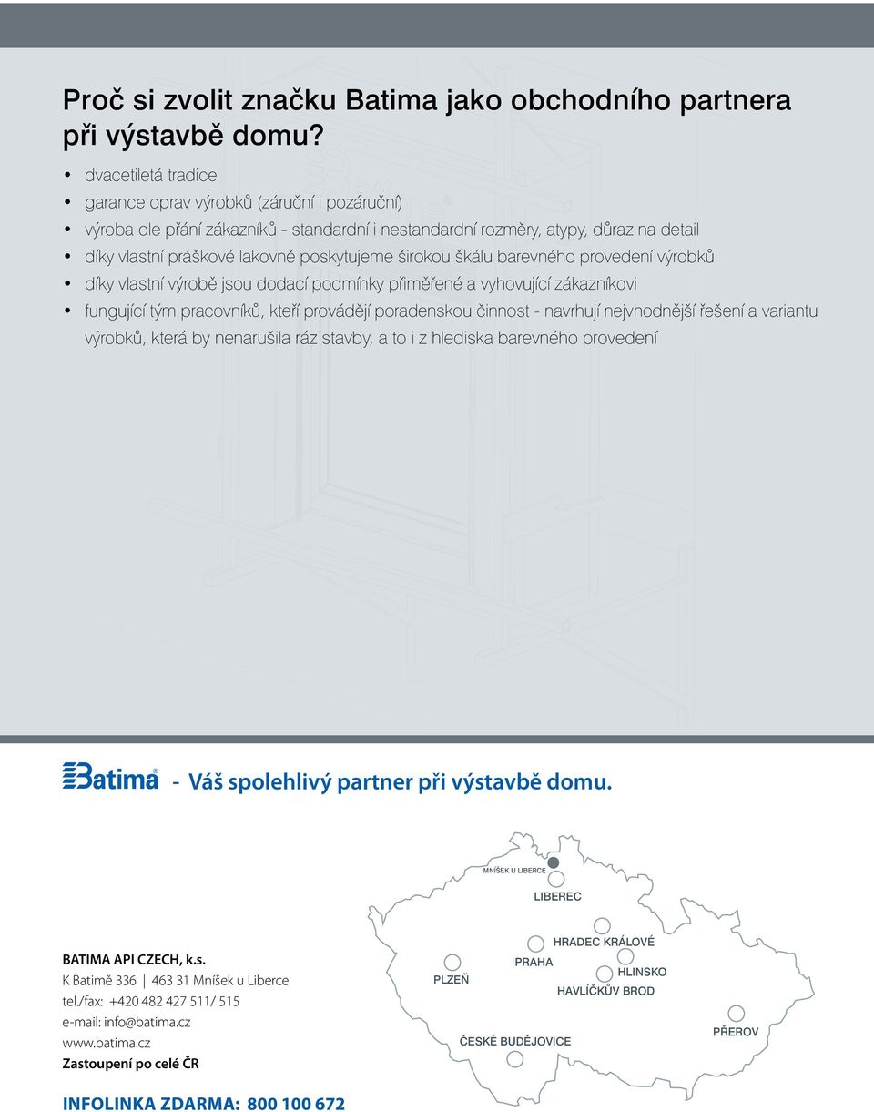 širokou škálu barevného provedení výrobků díky vlastní výrobě jsou dodací podmínky přiměřené a vyhovující zákazníkovi fungující tým pracovníků, kteří provádějí poradenskou činnost - navrhují