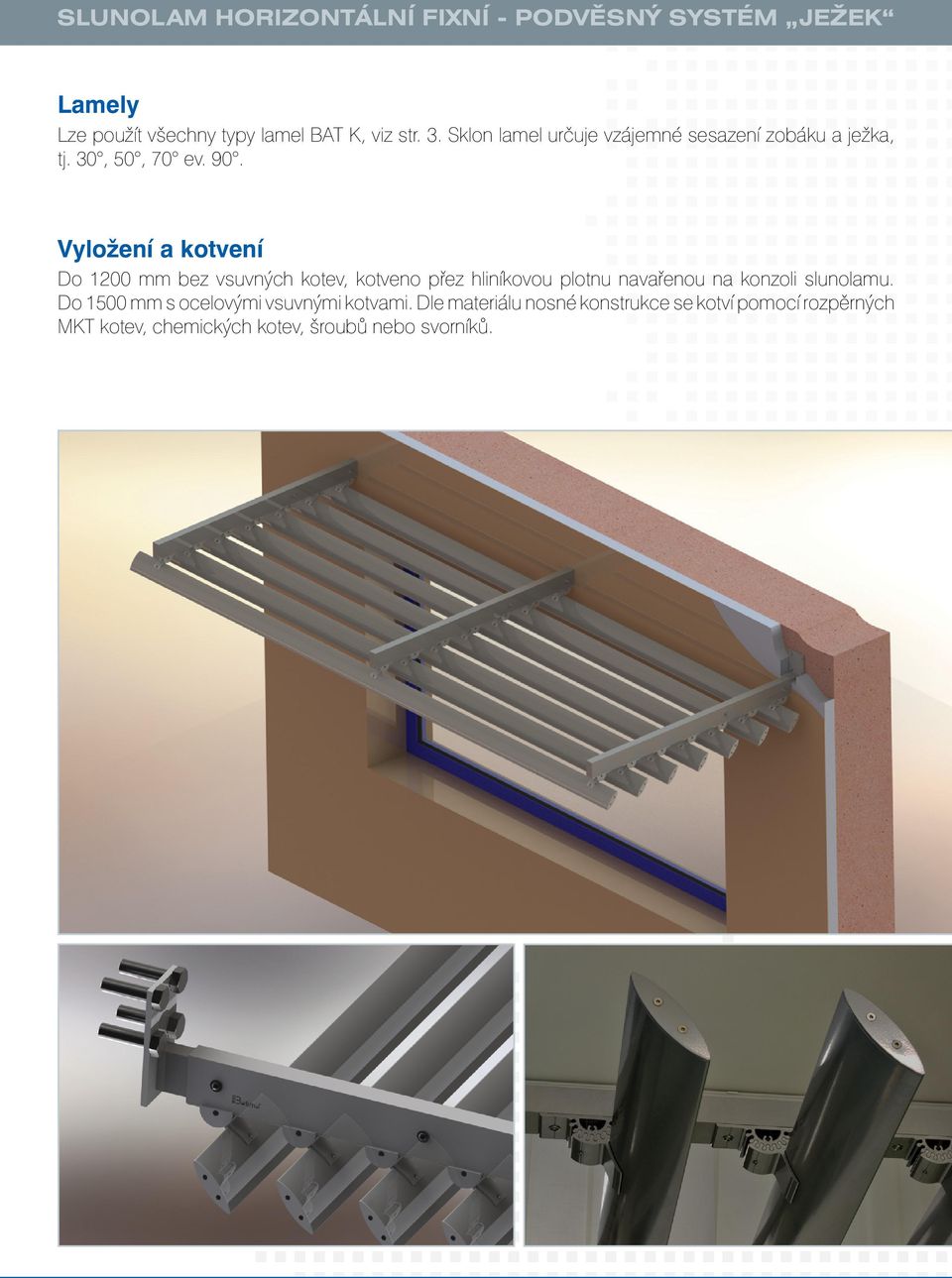 Vyložení a kotvení Do 1200 mm bez vsuvných kotev, kotveno přez hliníkovou plotnu navařenou na konzoli