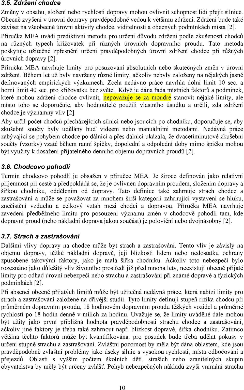 Příručka MEA uvádí prediktivní metodu pro určení důvodu zdržení podle zkušeností chodců na různých typech křižovatek při různých úrovních dopravního proudu.