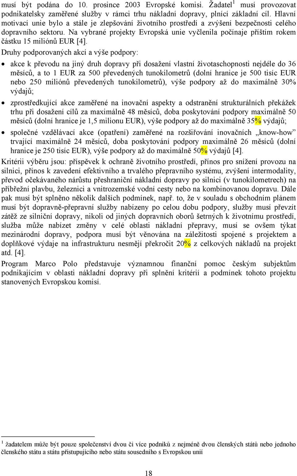 Na vybrané projekty Evropská unie vyčlenila počínaje příštím rokem částku 15 miliónů EUR [4].