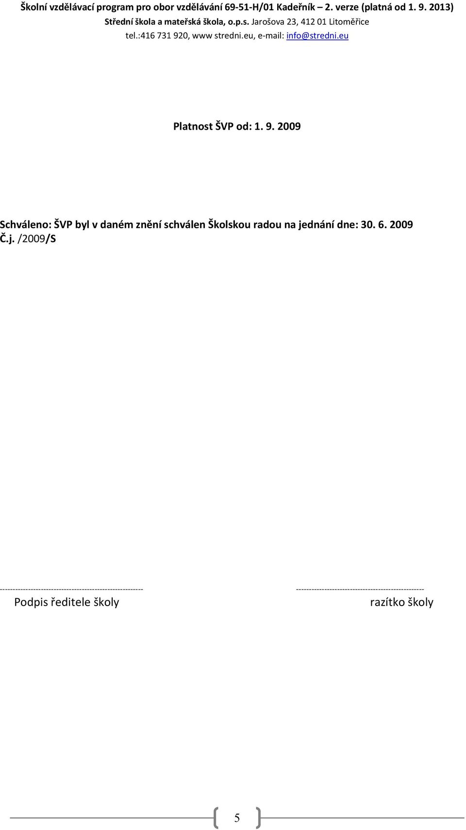 á škola, o.p.s. Jarošova 23, 412 01 Litoměřice Platnost ŠVP od: 1. 9.