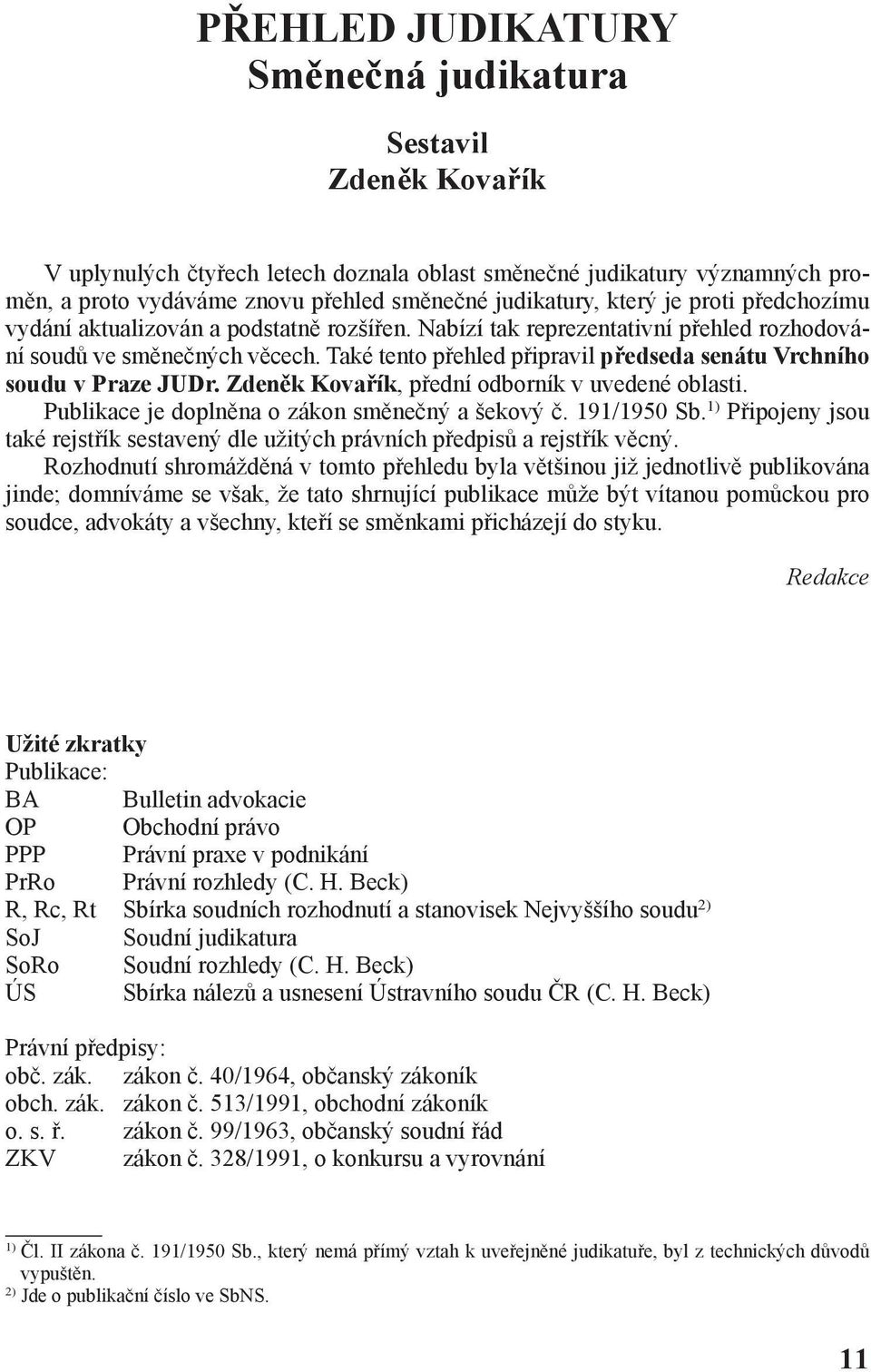 Také tento přehled připravil předseda senátu Vrchního soudu v Praze JUDr. Zdeněk Kovařík, přední odborník v uvedené oblasti. Publikace je doplněna o zákon směnečný a šekový č. 191/1950 Sb.