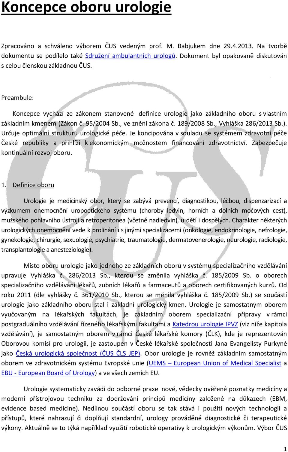 95/2004 Sb., ve znění zákona č. 189/2008 Sb., Vyhláška 286/2013 Sb.). Určuje optimální strukturu urologické péče.