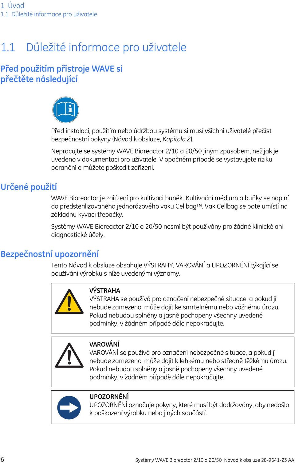 obsluze, Kapitola 2). Nepracujte se systémy WAVE Bioreactor 2/10 a 20/50 jiným způsobem, než jak je uvedeno v dokumentaci pro uživatele.